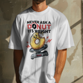 Never Ask A Donut It's Weight | T-shirt